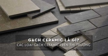 Gạch Ceramic là gì? Ưu nhược điểm & ứng dụng của Ceramic Tiles